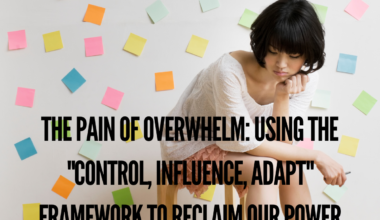 The Pain of Overwhelm: Using the "Control, Influence, Adapt" Framework to Reclaim our Power