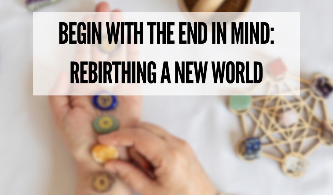 Begin with the End in Mind: Rebirthing a New World cover